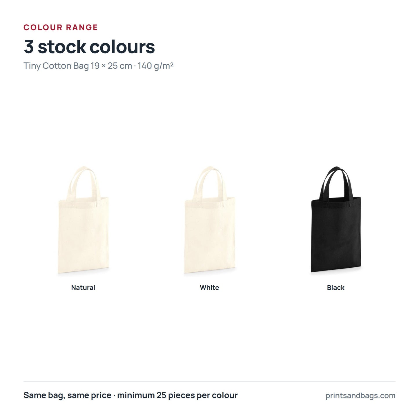 All 3 stock colours of the 19 × 25 cm tiny cotton bag with logo print, 140 g/m²