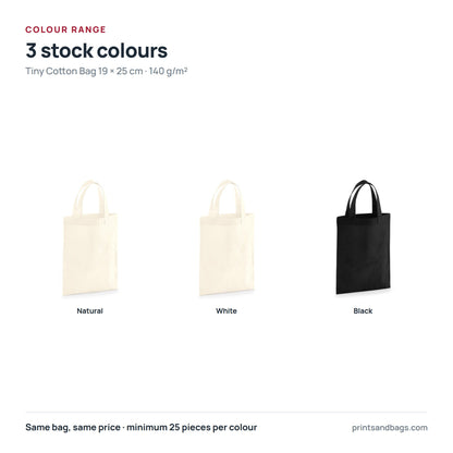 All 3 stock colours of the 19 × 25 cm tiny cotton bag with logo print, 140 g/m²