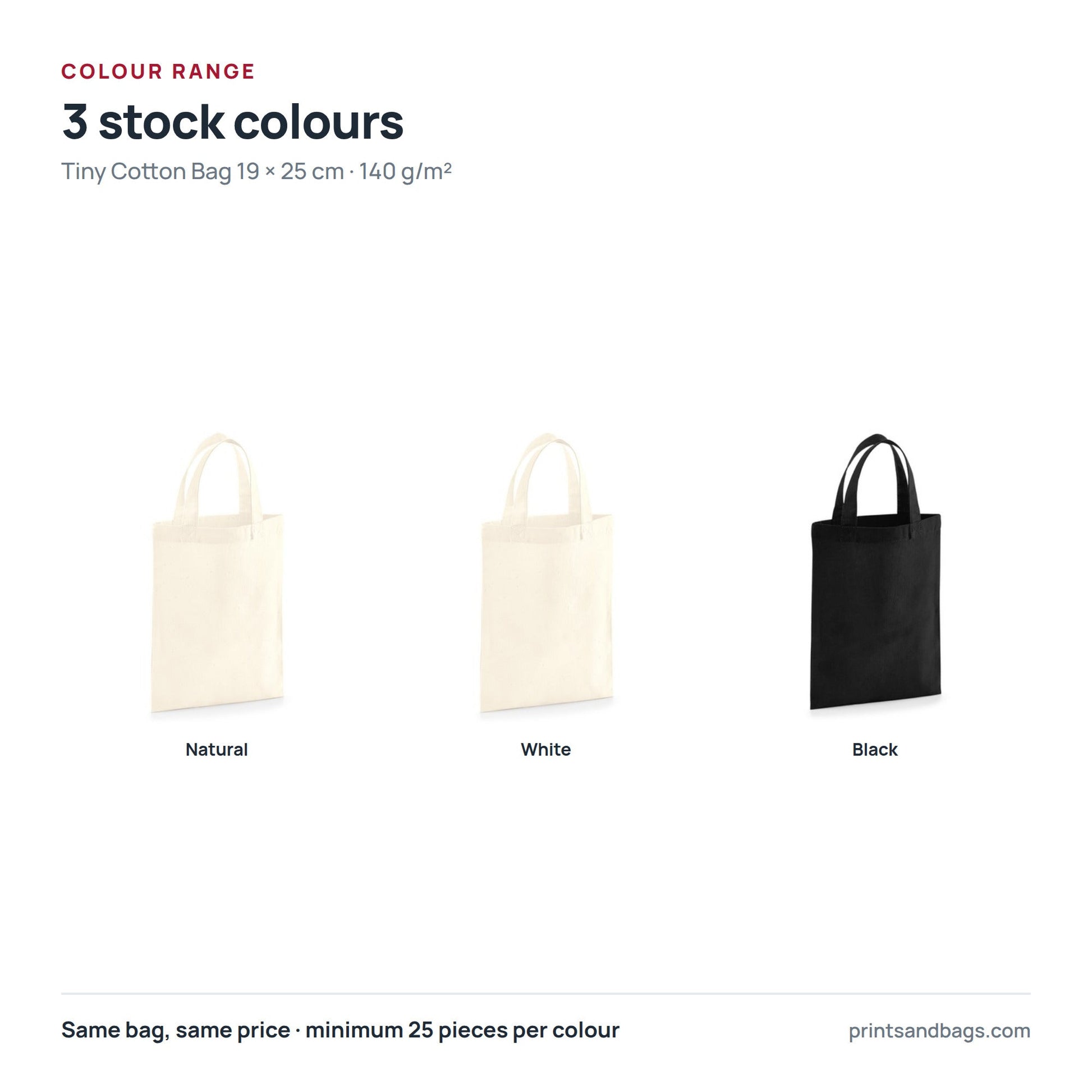 All 3 stock colours of the 19 × 25 cm tiny cotton bag with logo print, 140 g/m²